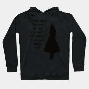 Clothes aren’t going to change the world the woman who wear them will Hoodie